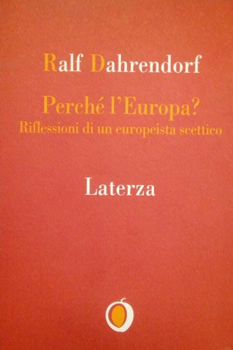 Dahrendorf,Ralf. - Perch l'Europa? Riflessioni di un europeista scettico.