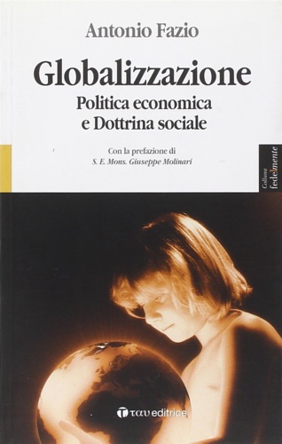 Fazio,Antonio. - Globalizzazione.Politica economica e dottrina sociale.