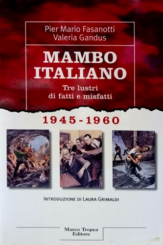 Fasanotti, Pier Mario. Gandus, Valeria. - Mambo italiano. Tre lustri di fatti e misfatti 1945-1960.