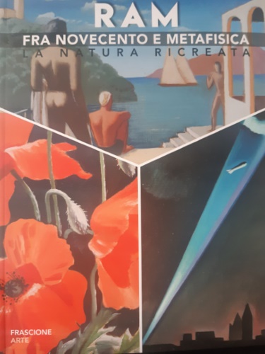 Ragionieri,Susanna. - Ram fra novecento e Metafisica. La natura ricreata.