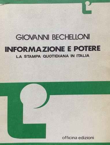 Bechelloni, Giovanni. - Informazione e potere. La stampa quotidiana in Italia.