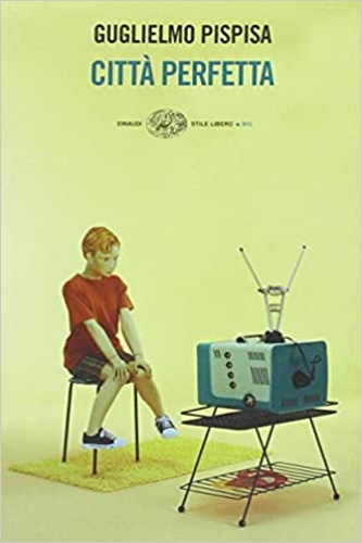 Pispisa, Guglielmo. - Citt perfetta.