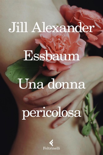 Essbaum, Jill Alexander. - Una donna pericolosa.