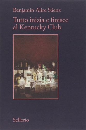 Saenz, Benjamin Alire. - Tutto inizia e finisce al Kentucky Club.