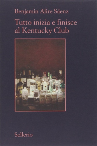 Saenz, Benjamin Alire. - Tutto inizia e finisce al Kentucky Club.