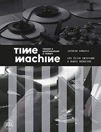 Somaini,Antonio. Rebecchi,line Grignard Marie. - Time machine. Vedere e sperimentare il tempo.