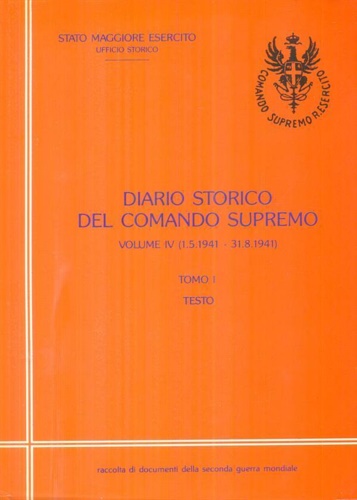 Biagini,Antonello. Frattolillo,Fernando. - Diario storico del Comando Supremo: Vol.IV,tomi I: Testo . Maggio-agosto 1941.