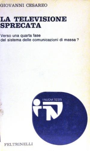 Cesareo,Giovanni. - La televisione sprecata. Verso una quarta fase delle co