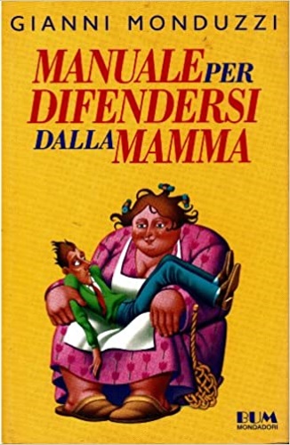 Monduzzi,Gianni. - Manuale per difendersi dalla mamma.