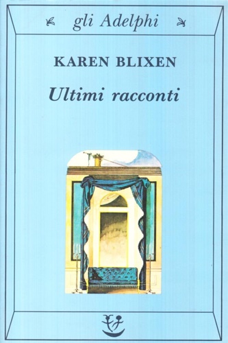 Blixen, Karen. - Ultimi racconti.