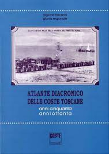 -- - Atlante diacronico delle coste Toscana. Anni Cinquanta anni ottanta.
