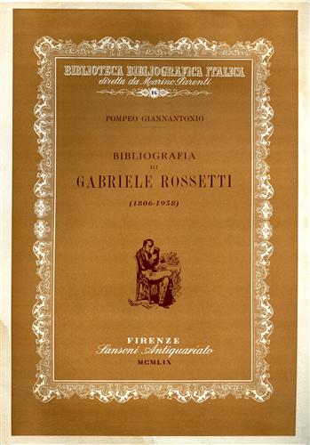 Giannantonio,Pompeo. - Bibliografia di Gabriele Rossetti (1806-1958).