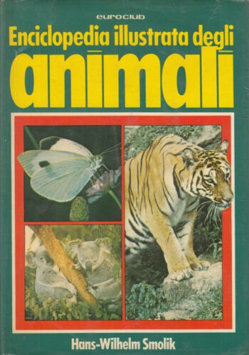 Smolik,Hans-Wilhelm. - Enciclopedia illustrata degli animali.