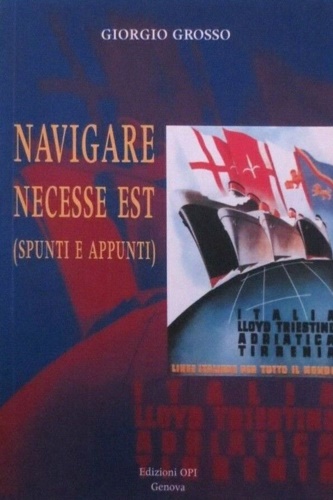 Grosso, Giorgio. - Navigare necesse est (spunti e appunti).