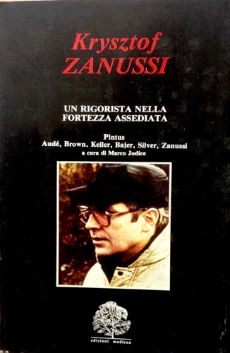Pintus, Aud, Brown, Keller,Bajer, Silver, Zanussi. - Krysztof Zanussi. Un rigorista nella fortezza armata.