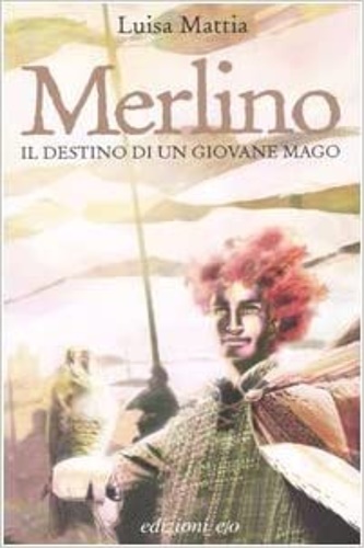 Mattia,Luisa. - Merlino. Il destino di un giovane mago.