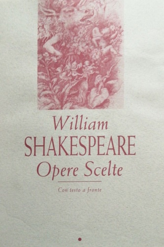 Shakespeare,William. - Opere scelte. Con testo a fronte