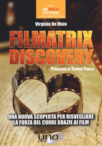 De Maio,Virginio. - Filmatrix discovery. Una nuova scoperta per risvegliare la forza del cuore grazie ai film.