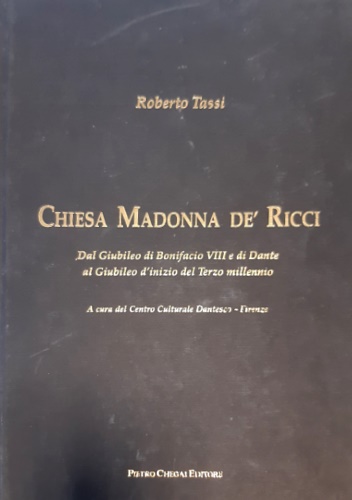 Tassi,Roberto. - Chiesa Madonna de' Ricci. Dal Giubileo di Bonifacio VIII e di Dante al Giubileo d'inizio del Terzo Millennio.