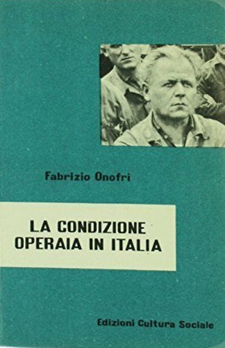 Onofri,Fabrizio. - La condizione operaia in Italia.