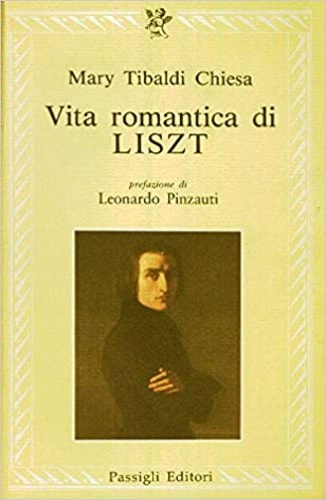 Tibaldi Chiesa,Mary. - Vita romantica di Liszt.