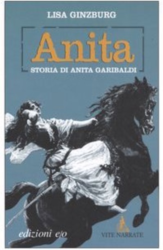 Ginzburg,Lisa. - Anita. Storia di Anita Garibaldi.