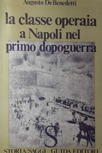 DeBenedetti, Augusto. - Classe operaia a Napoli nel primo dopoguerra