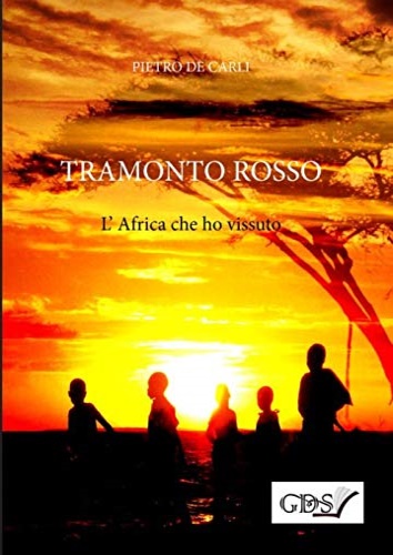 De Carli,Pietro. - Tramonto rosso. L'Africa che ho vissuto.