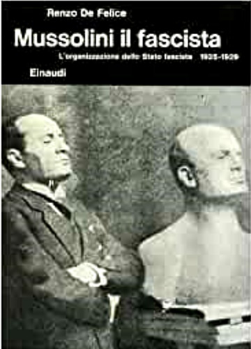 De Felice,Renzo. - Mussolini il fascista. Vol.II: L'organizzazione dello stato fascista 1925-1929.