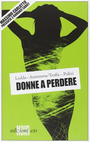 Ledda,Michele Auriemma,Ciro. Troffam Renato. Pulixi,Piergiorgio. - Donne a perdere. Tre romanzi Sabot.