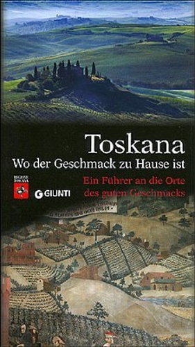 Benzio,Corrado. - Toskana. Wo der Geschmack zu Hause ist. Ein Fhrer an die Orte des guten Geschmacks.