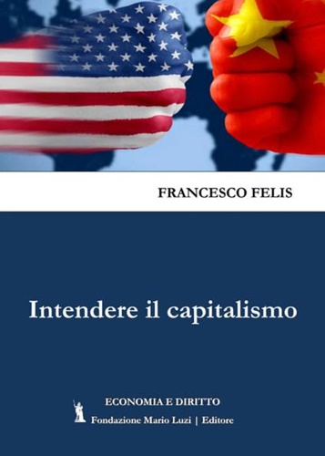 Felis,Francesco. - Intendere il capitalismo.