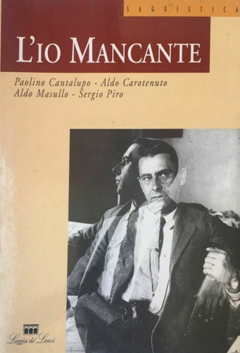 Cantalupo, Paolino. Carotenuto,Aldo. Masullo,Aldo. Piro,Sergio. - L'io mancante. Il fantasma dell'identit fra