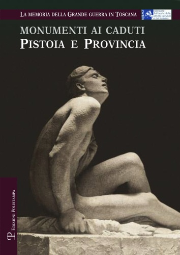-- - Monumenti ai caduti. Pistoia e provincia. La memoria della grande guerra in Toscana.