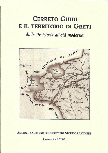 -- - Cerreto Guidi e il territorio di Greti dalla Preistoria all'et moderna. Quaderni- 1, 2005.