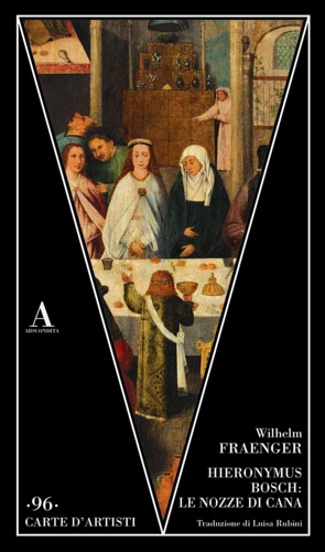 Fraenger,Wilhelm. - Hieronymus Bosch: Le nozze di Cana.