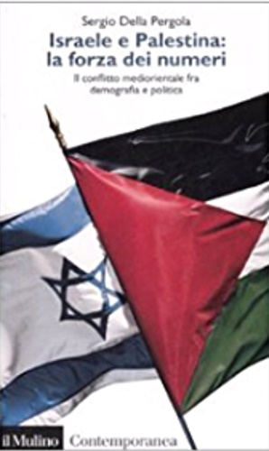 Della Pergola,Sergio. - Israele e Palestina: la forza dei numeri. Il conflitto mediorientale fra