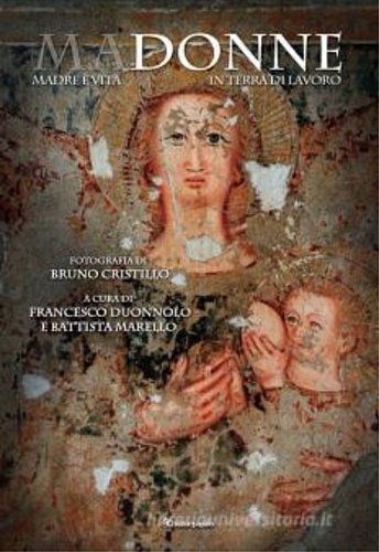 Duonnolo,Francesco. - MaDonne. Madre  vita in Terra di Lavoro