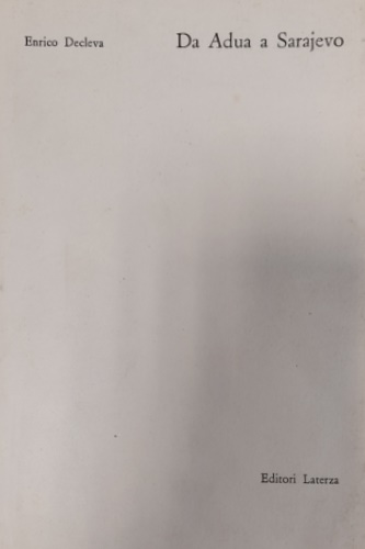 Decleva,Enrico. - Da Adua a Sarajevo. La politica estera italiana e la Francia 1896-1914.