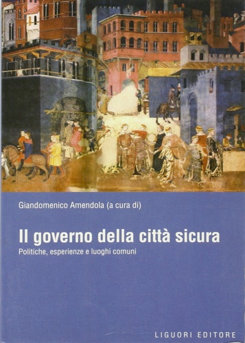 -- - Il governo della citt sicura. Politiche , esperienze e luogh