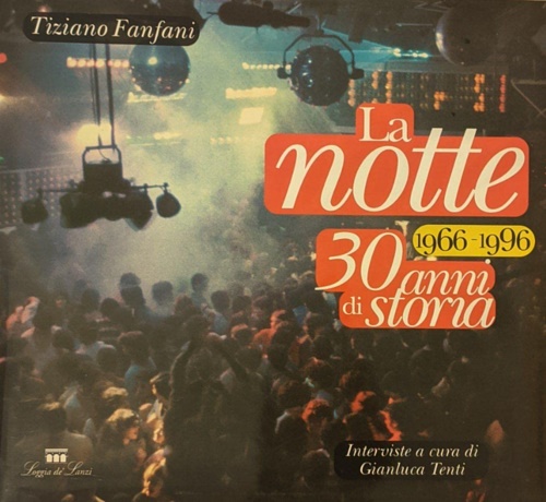 Fanfani,Tiziano. - La Notte (1966-1996). Trent'anni di storia. Volume illustrato che analizza
