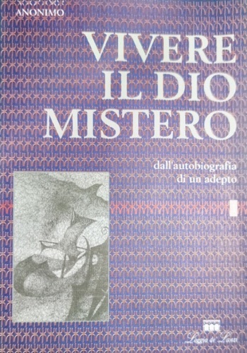 Anonimo. - Vivere il Dio mistero. Dall'autobiografia di un'adepto.
