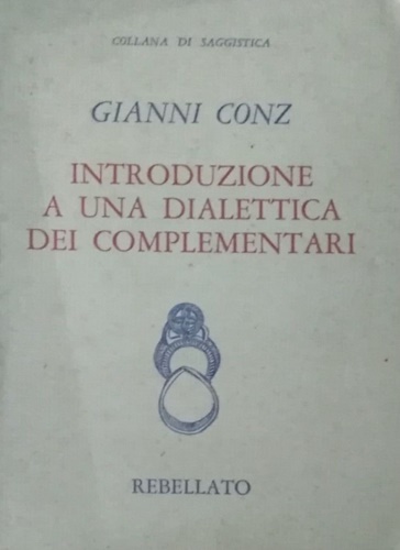 Conz, Gianni. - Introduzione a una dialettica dei complementari.
