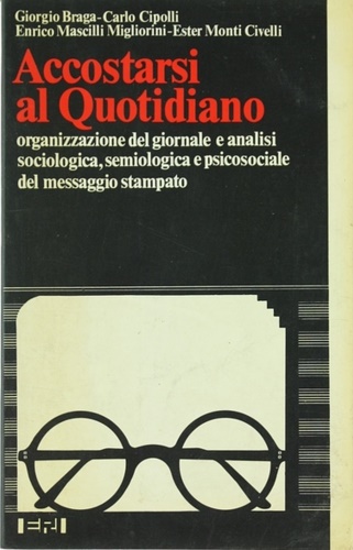 Braga,Giorgio. Cipolli,Carlo. Mascilli Migliorini,Enrico. Monti Civelli,Ester. - Accostarsi al Quotidiano. Organizzazione del giornale e