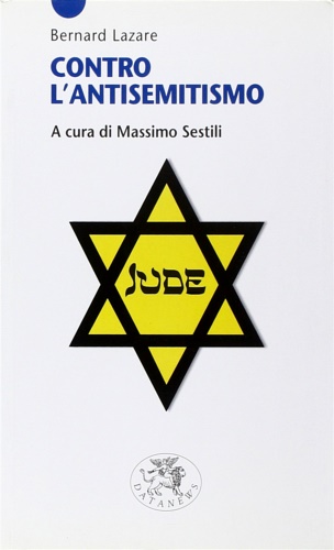 Lazare,Bernard. - Contro l'antisemitismo.