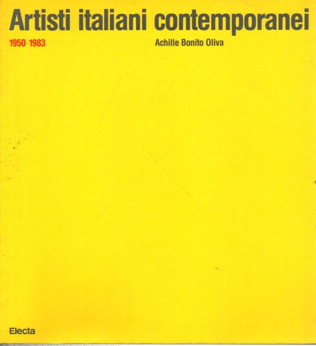 Oliva Bonito Achille. - Artisti Italiani Contemporanei (1950-1983). Accardi, Alighiero Boetti, Burri, Capogrossi, Castellani, Chia, Clemente, Cucchi, De Dominicis, De Maria, Fabro, Festa, Fontana, Kounellis, Lo Savio, Manzoni, Merz, Paladino, Paolini, Pascali, Penone, Pisani, Pistoletto, Rotella, Salvo, Scarpitta, Schifano Tancredi, Turcato, Vedova,