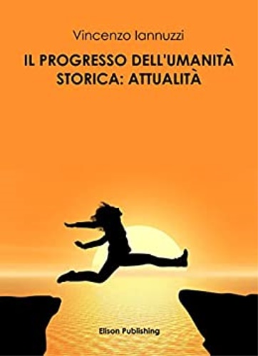 Iannuzzi,Vincenzo. - Il progresso dell'umanit storica: attualit. Saggio.
