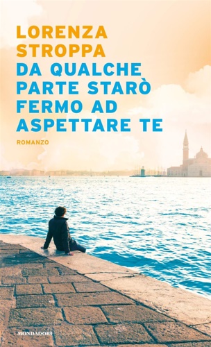 Stroppa,Lorenza. - Da qualche parte star fermo ad aspettare te.
