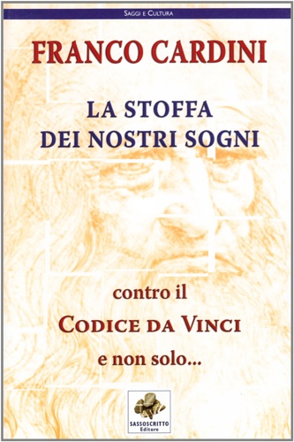 Cardini,Franco. - La stoffa dei nostri sogni. Contro il Codice da Vinci e non solo...