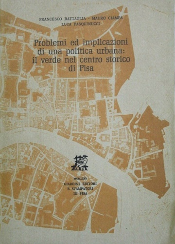 -- - Problemi ed implicazioni di una politica urbana: il verde nel centro storico di Pisa.